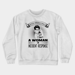 Never Underestimate a Woman in Incident Response Crewneck Sweatshirt